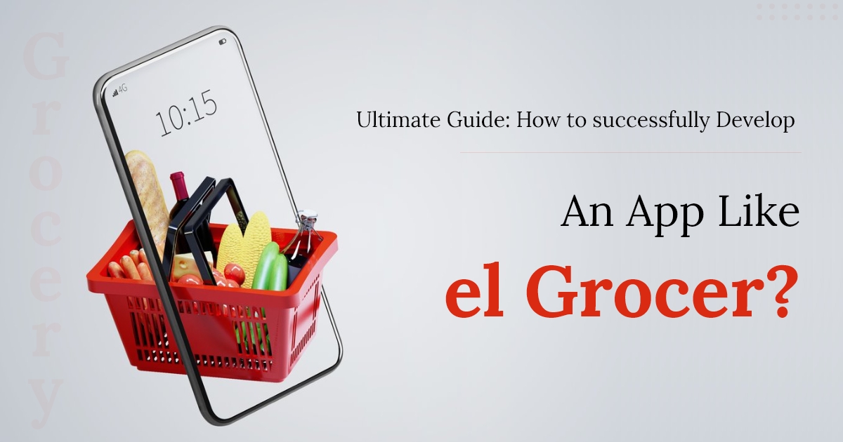 Develop a Grocery Delivery App like elGrocer